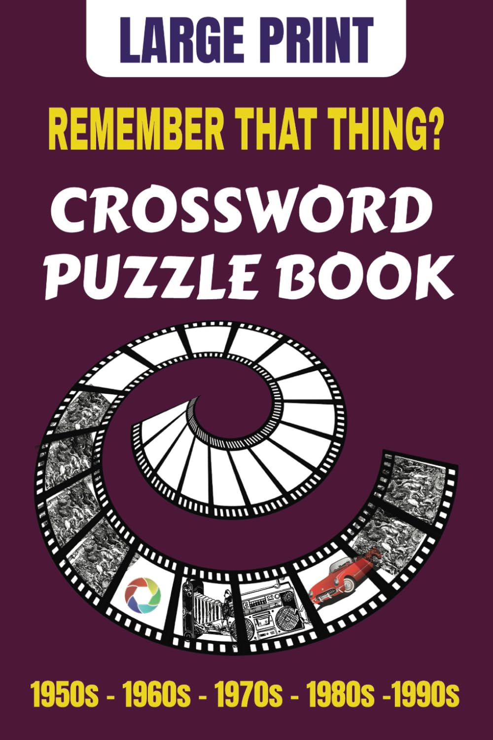 REMEMBER THAT THING? Crossword Puzlle Book: 1950s - 1960s - 1970s - 1980s -1990s - Large Print