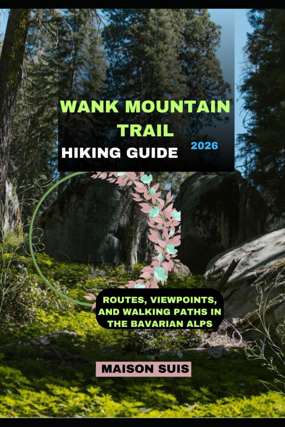 WANK MOUNTAIN TRAIL HIKING GUIDE 2026: Routes, Viewpoints, and Walking Paths in the Bavarian Alps