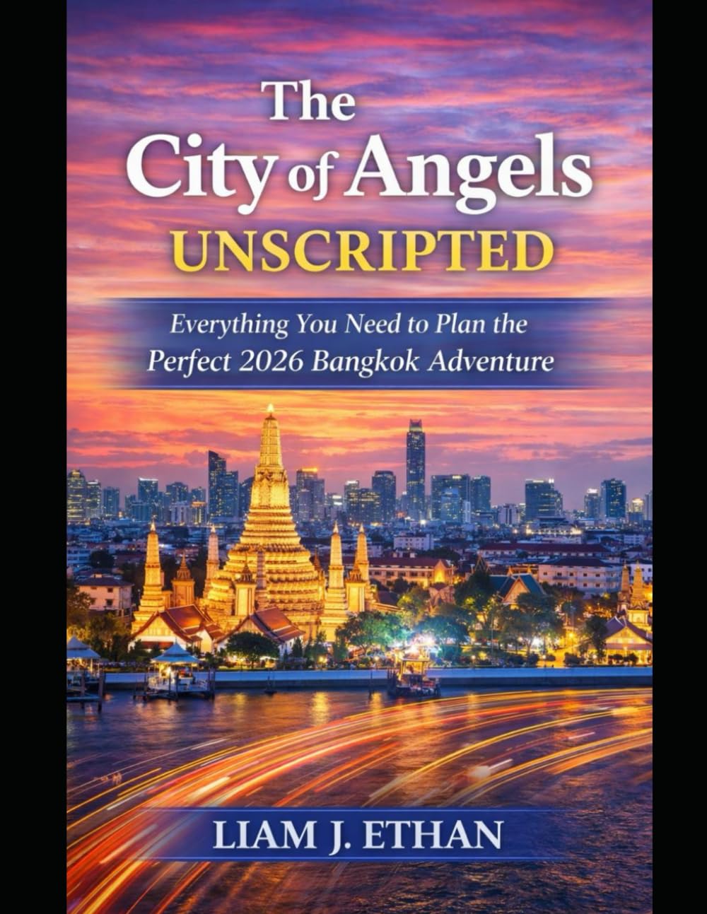 The City of Angels Unscripted: Everything You Need to Plan the Perfect 2026 Bangkok Adventure