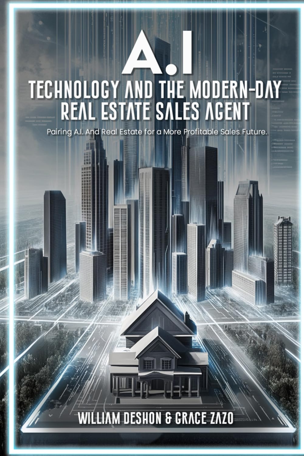 A.I. Technology and The Modern-Day Real Estate Sales Agent: Pairing A.I. And Real Estate for a More Profitable Sales Future