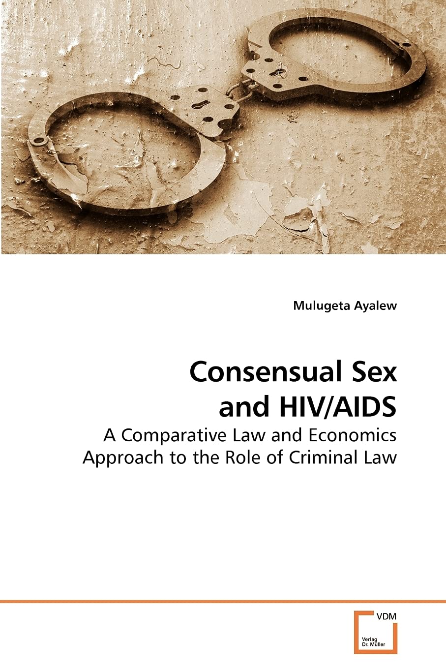 Consensual Sex and HIV/AIDS: A Comparative Law and Economics Approach to the Role of Criminal Law