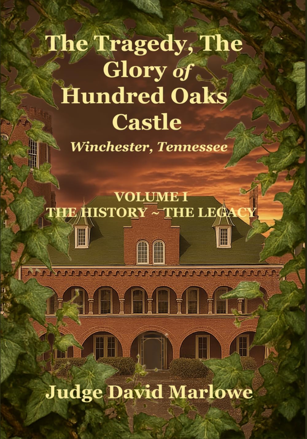 The Tragedy, the Glory of Hundred Oaks Castle: Volume I ~ the History, the Legacy