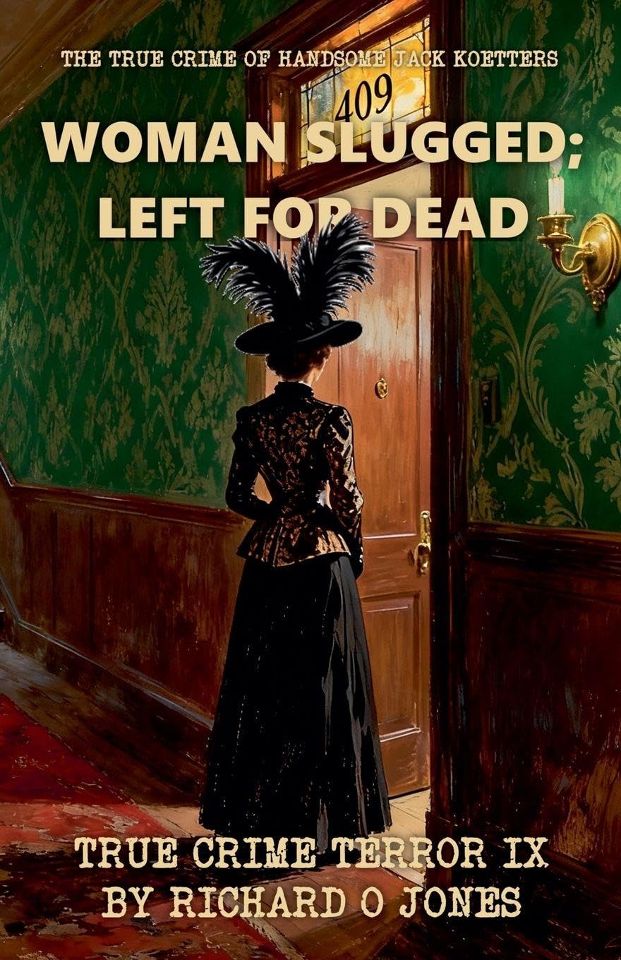 Woman Slugged; Left for Dead: The True Crime of Handsome Jack Koetters: 9 (Two-Dollar Terrors)