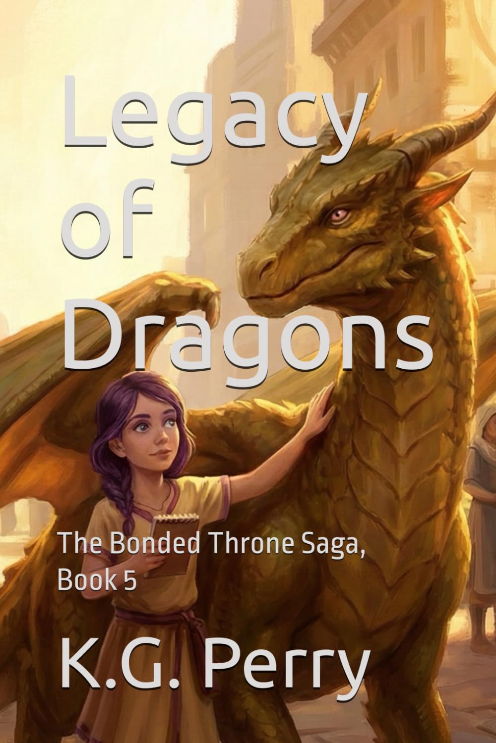 Legacy of Dragons: The Bonded Throne Saga, Book 5