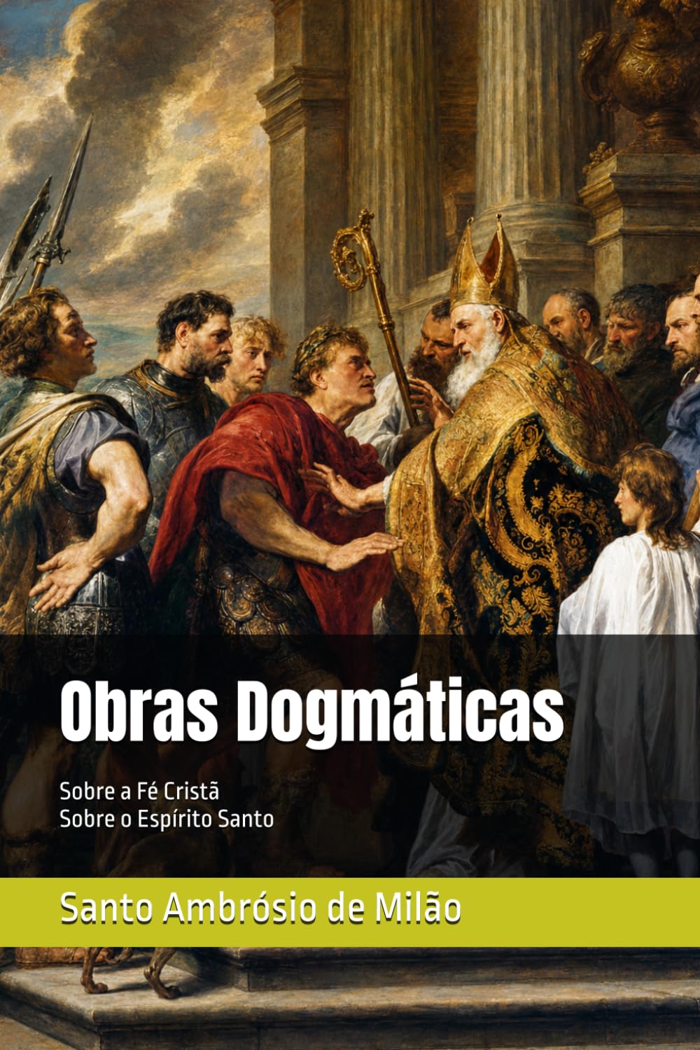 AMBRÓSIO DE MILÃO - Obras Dogmáticas: Sobre a Fé Cristã ; Sobre o Espírito Santo (Clássicos dos Doutores da Igreja)