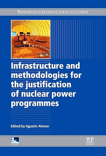 INFRASTRUCTURE AND METHODOLOGIES FOR THE JUSTIFICATION OF NUCLEAR POWER PROGRAMMES (Woodhead Publishing Series in Energy)