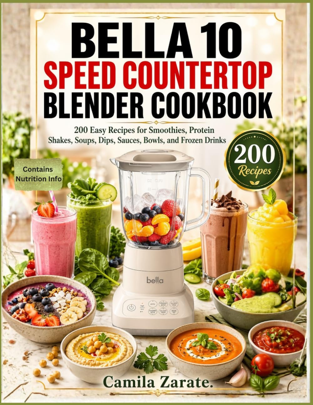 Bella 10 Speed Countertop Blender Cookbook: 200 Easy Recipes For Smoothies, Protein Shakes, Soups, Dips, Sauces, Bowls, And Frozen Drinks
