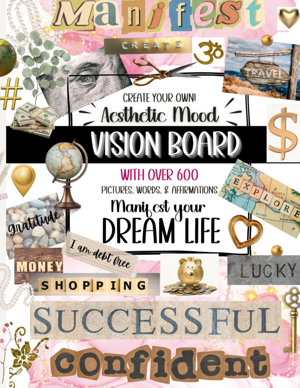 Create Your Own! Aesthetic Mood Vision Board With Over 600 Pictures, Words, & Affirmations Manifest Your Dream Life: Get Ready To Focus Your ... Manifestation! Money, Love, Success, Health