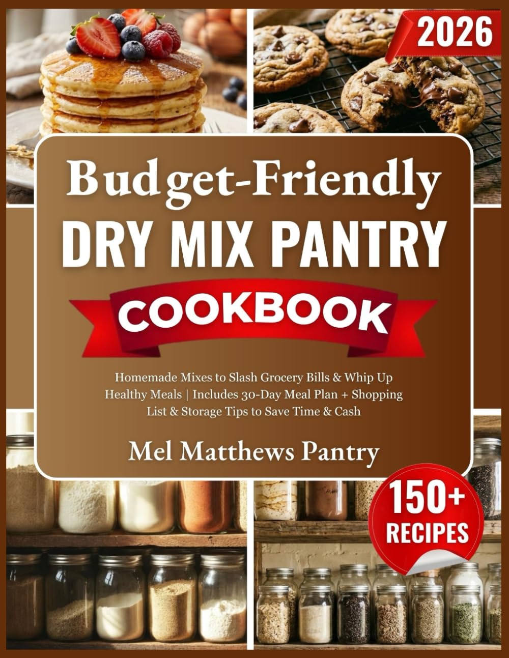 Budget-Friendly Dry Mix Pantry Cookbook: Homemade Mixes to Slash Grocery Bills & Whip Up Healthy Meals | Includes 30-Day Meal Plan + Shopping List &