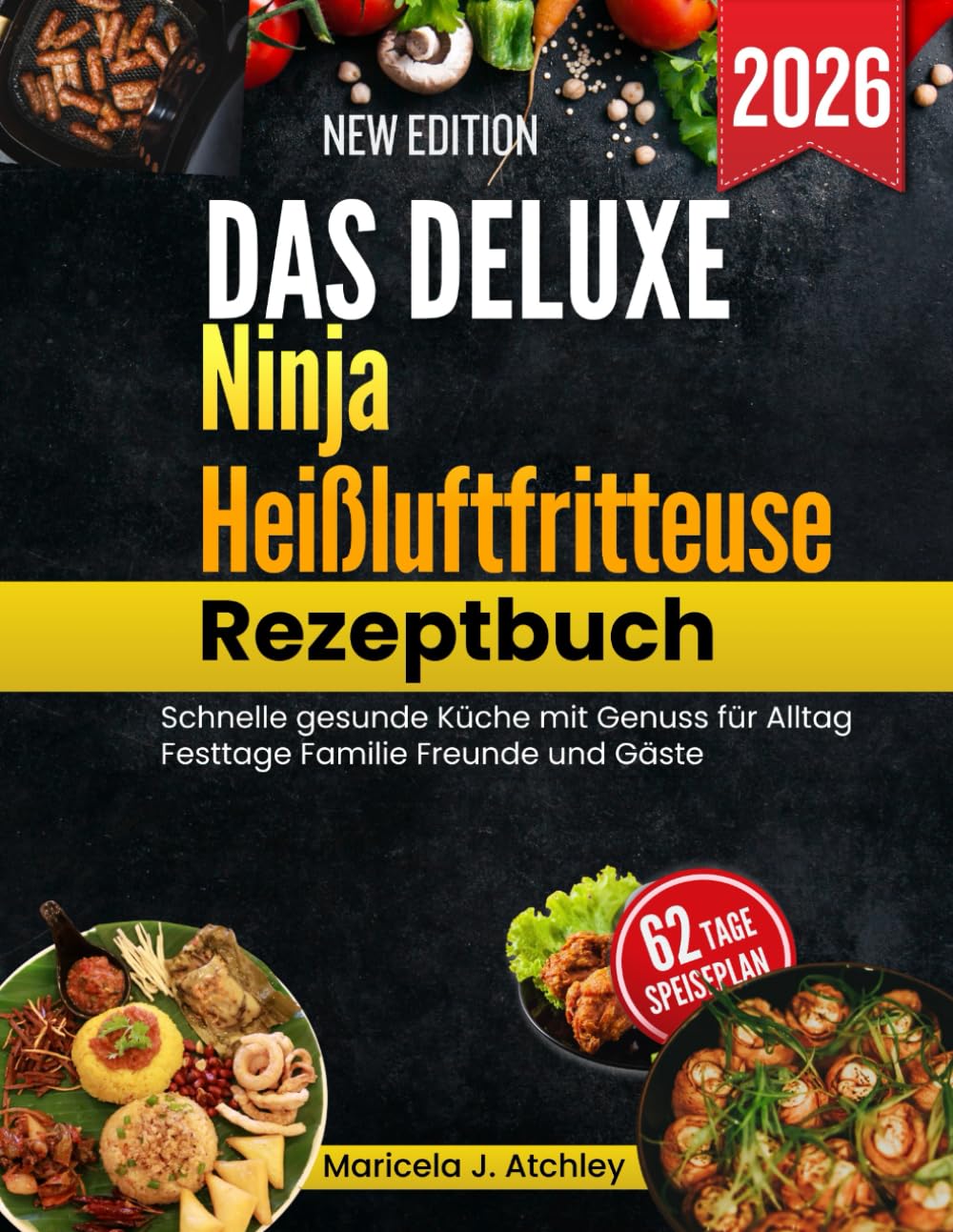 Das Deluxe Ninja Heißluftfritteuse Rezeptbuch: Schnelle gesunde Küche mit Genuss für Alltag Festtage Familie Freunde und Gäste