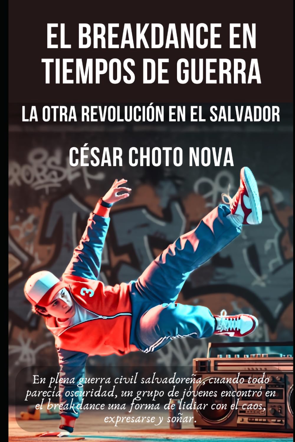 EL BREAKDANCE EN TIEMPOS DE GUERRA: LA OTRA REVOLUCIÓN EN EL SALVADOR