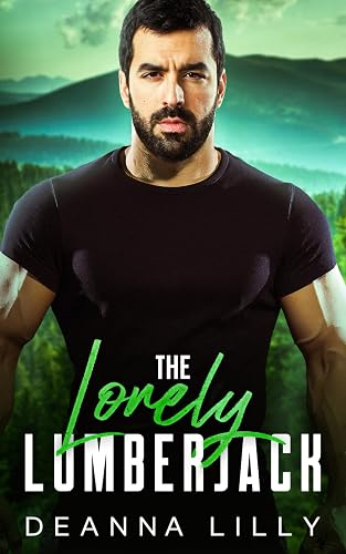 The Lonely Lumberjack: A Sweet Ex-Military, Small Town Romance