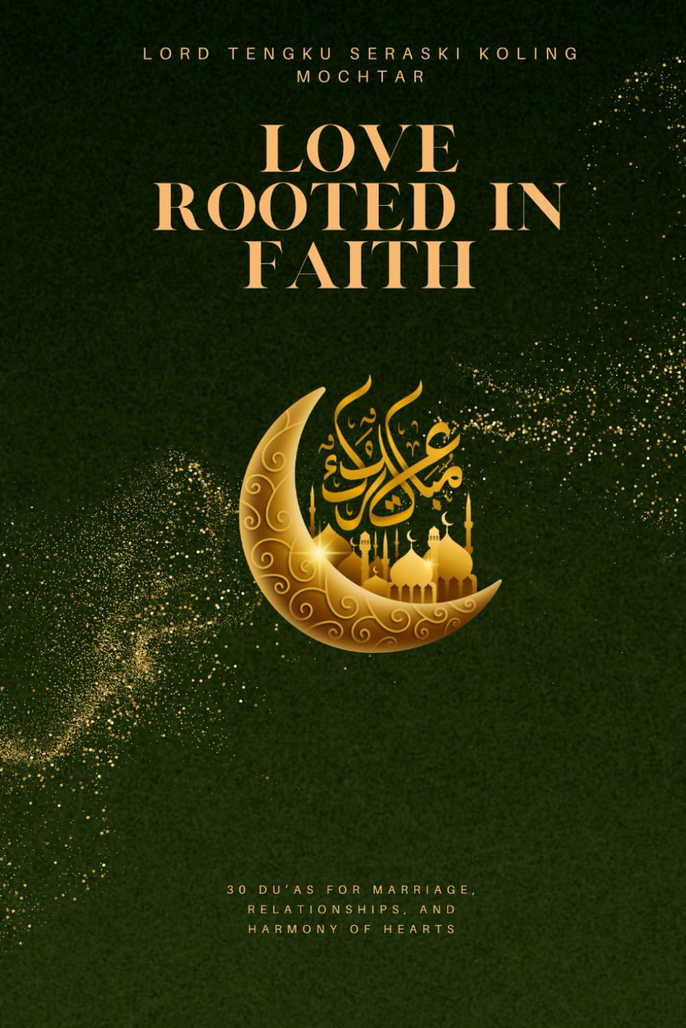 Love Rooted in Faith: 30 Du’as for Marriage, Relationships, and Harmony of Hearts (Treasures of Du’a: 30 Most Effective Supplications for Every Need)