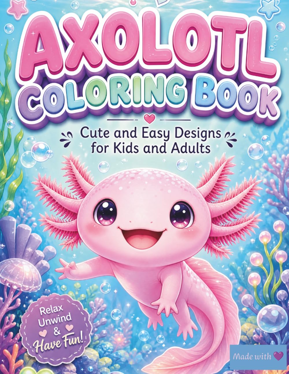 Axolotl Coloring Book: Cute and Easy Designs for Kids and Adults: +50 Bold & Easy Illustrations for Stress Relief and Relaxation