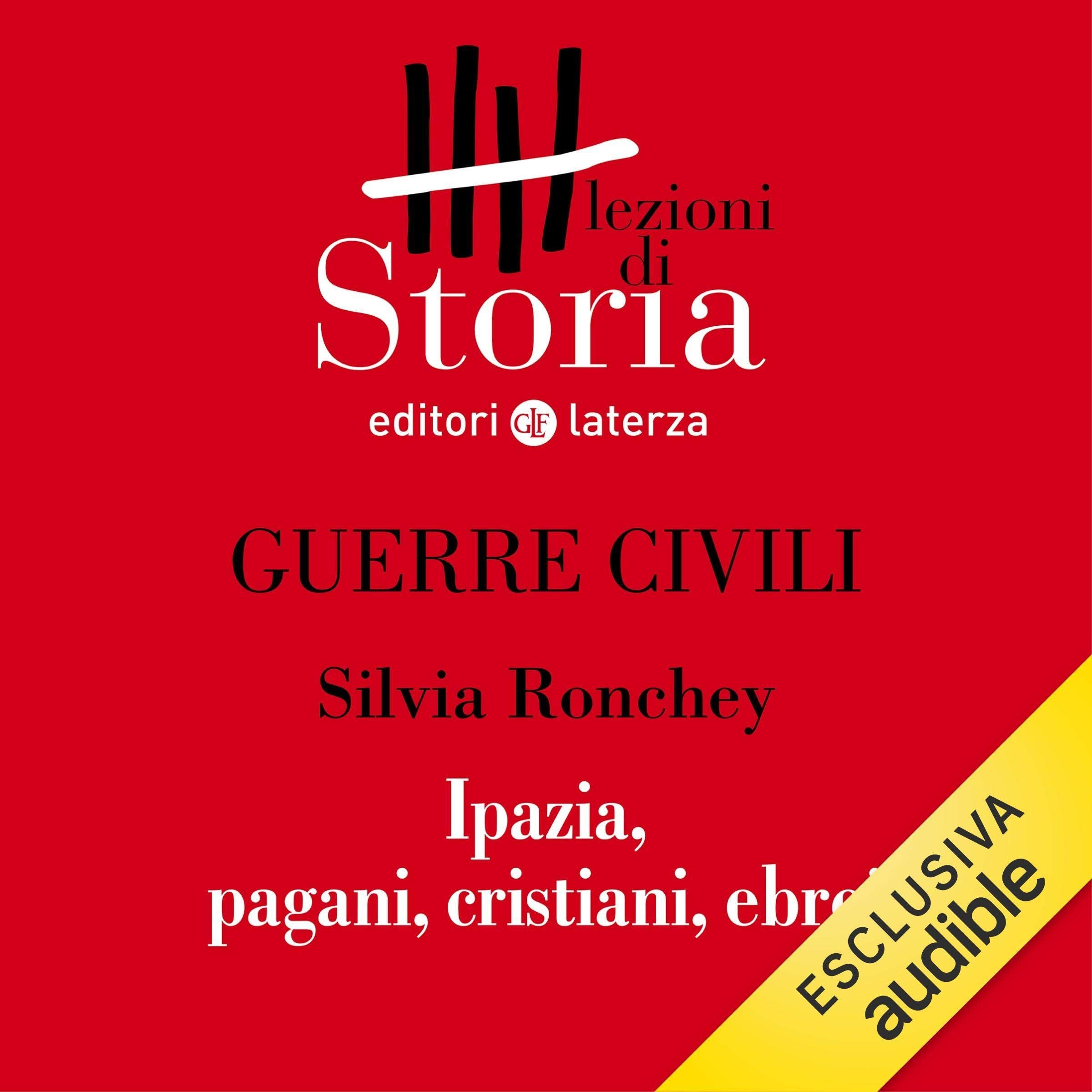 Guerre civili - Ipazia, pagani, cristiani, ebrei: Lezioni di Storia