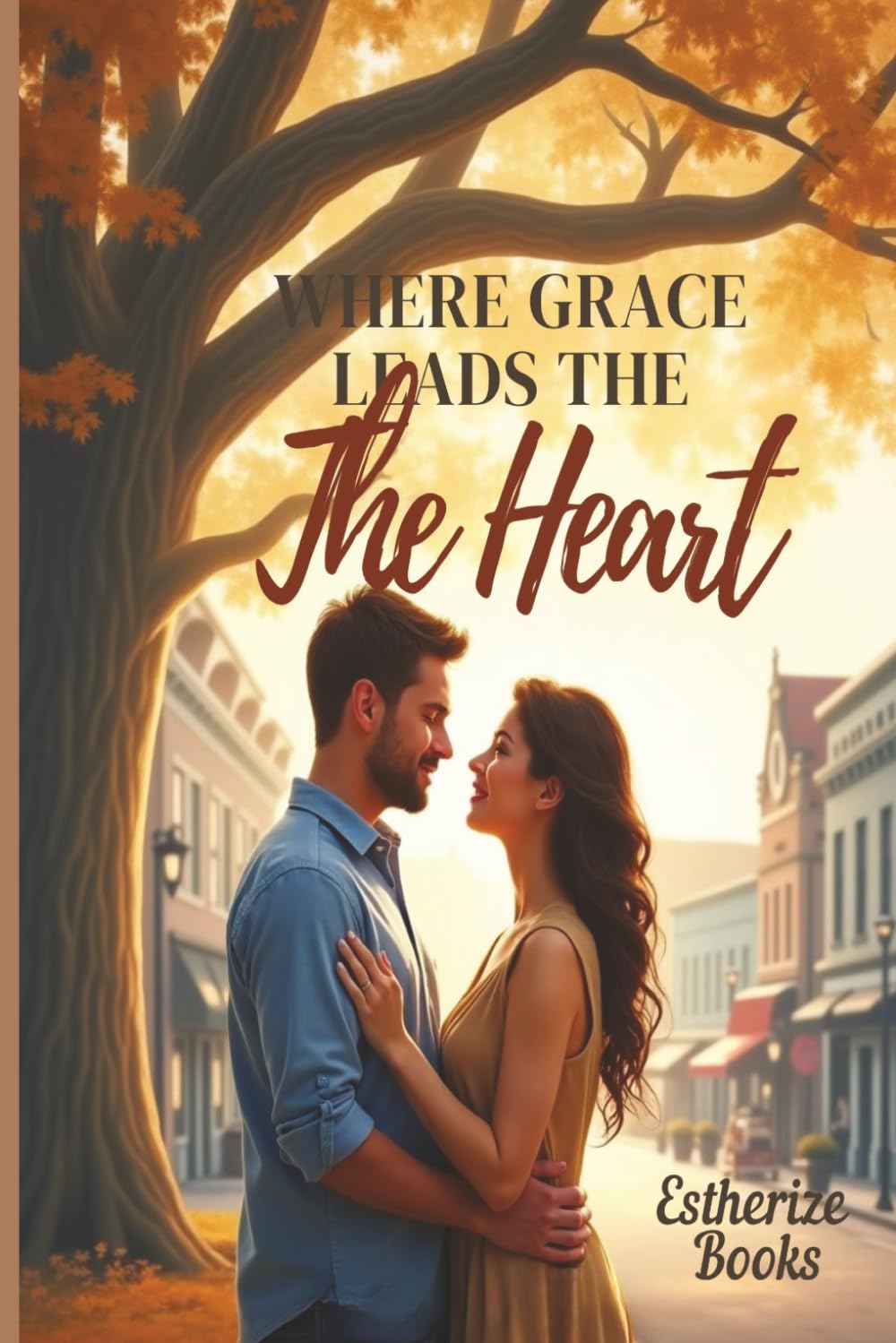 Where Grace Leads the Heart: A Clean Christian Romance About Faith, Forgiveness, and God-Ordained Love