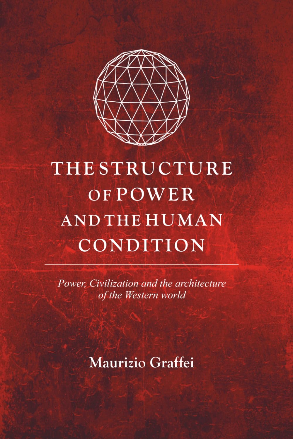 THE STRUCTURE OF POWER AND THE HUMAN CONDITION: Power, Civilization, and the Form of Man