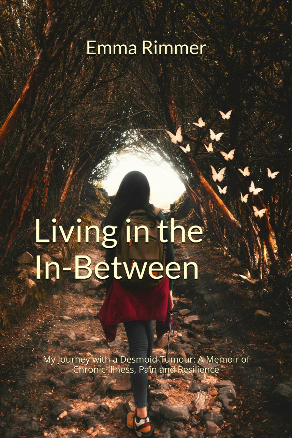 Living in the In-Between: My Journey with a Desmoid Tumour: A Memoir of Chronic Illness, Pain and Resilience