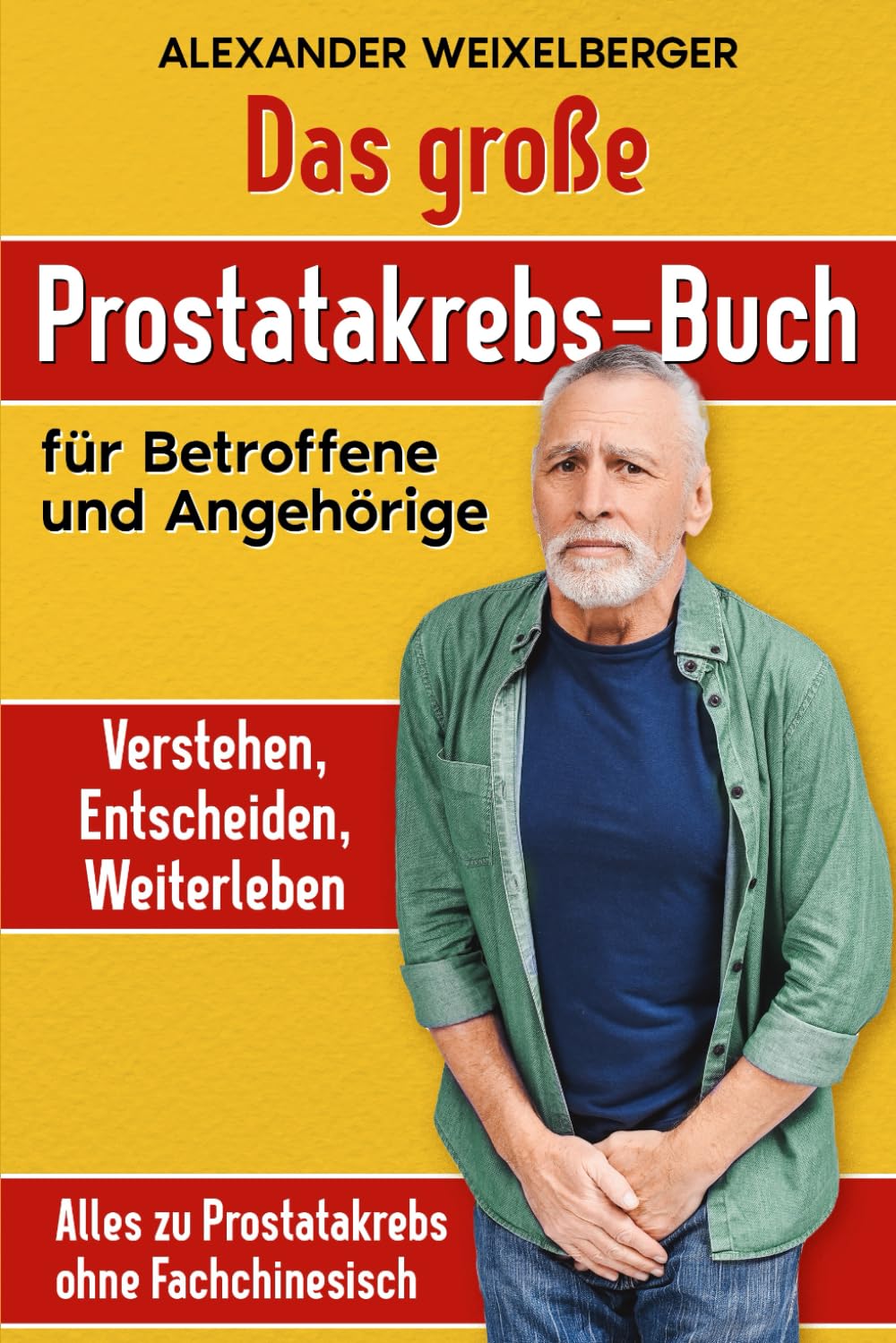 Das große Prostatakrebs-Buch Verstehen, Entscheiden, Weiterleben: Alles zu Prostatakrebs ohne Fachchinesisch