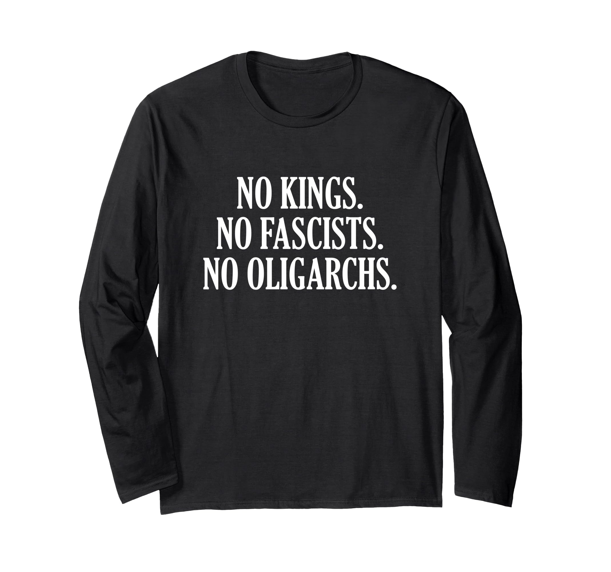 No Kings No Fascists No Oligarchs Long Sleeve T-Shirt
