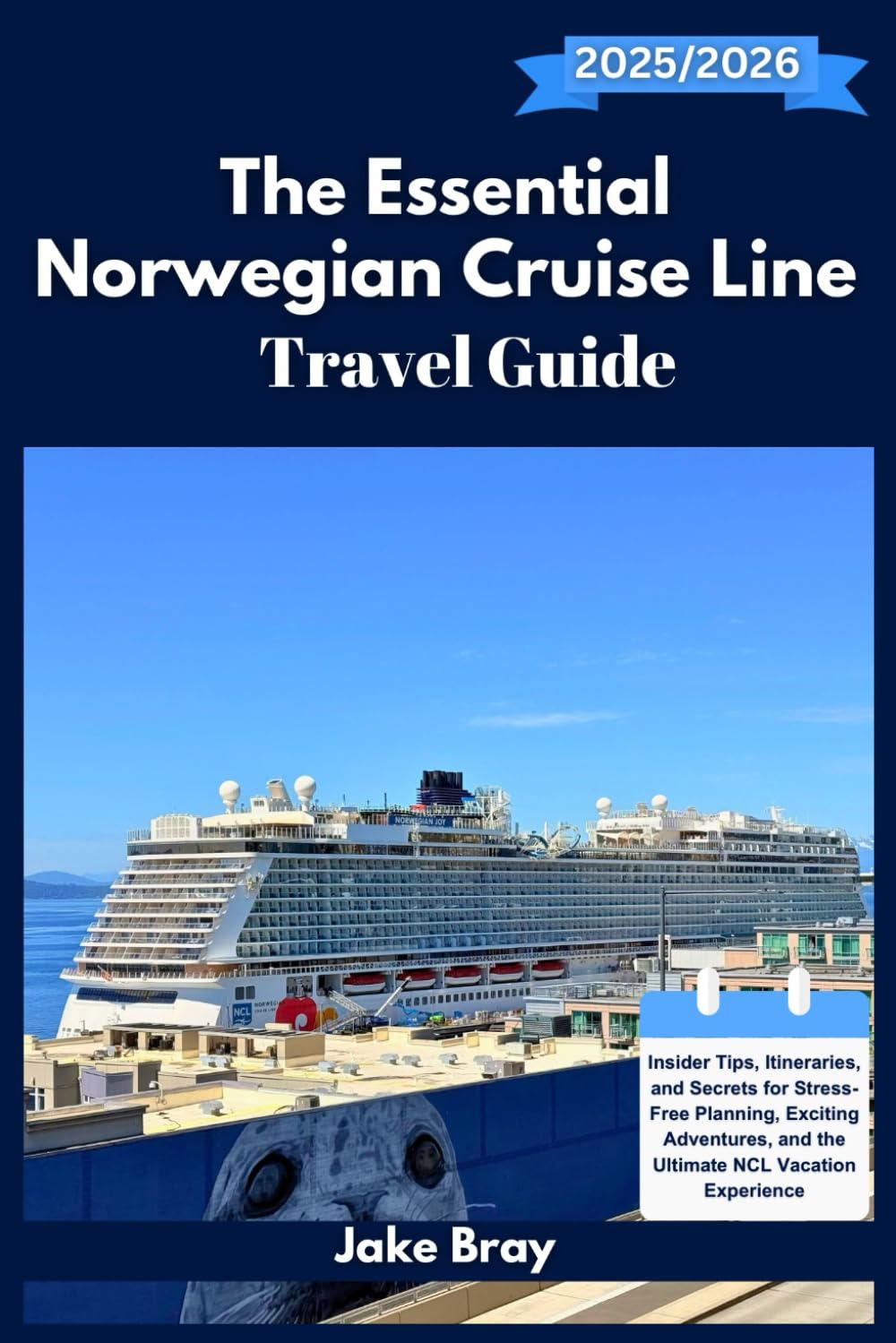 The Essential Norwegian Cruise Line Travel Guide 2025–2026: Insider Tips, Itineraries, and Secrets for Stress-Free Planning, Exciting Adventures, and the Ultimate NCL Vacation Experience