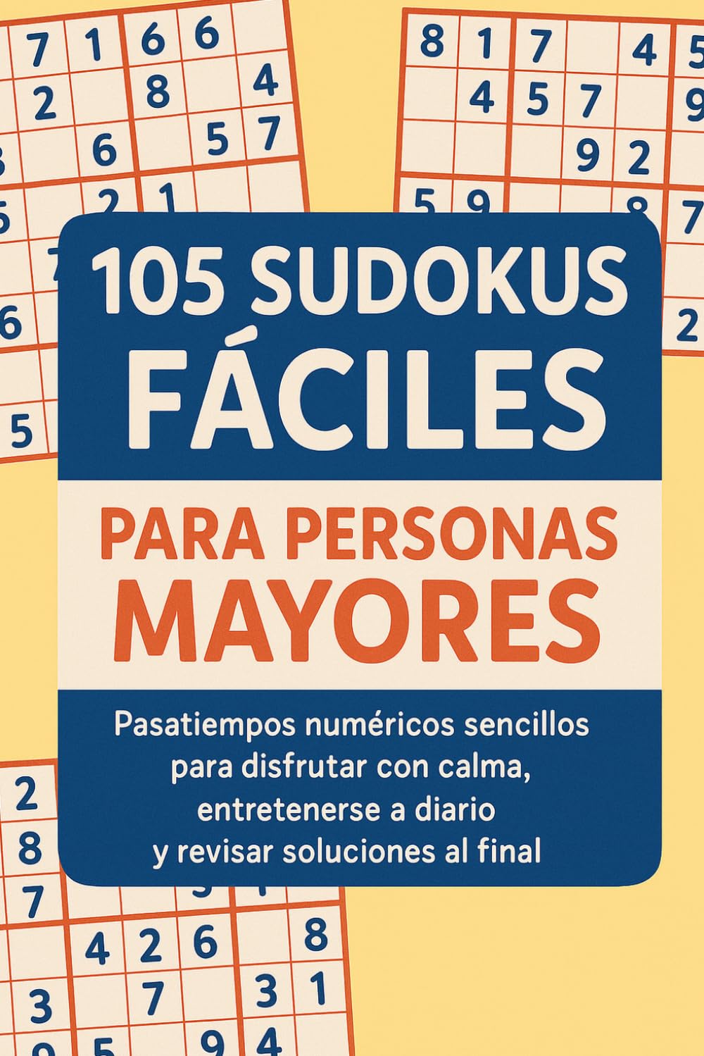 105 Sudokus Fáciles para Personas Mayores: Pasatiempos numéricos sencillos para disfrutar con calma, entretenerse a diario y revisar soluciones al final