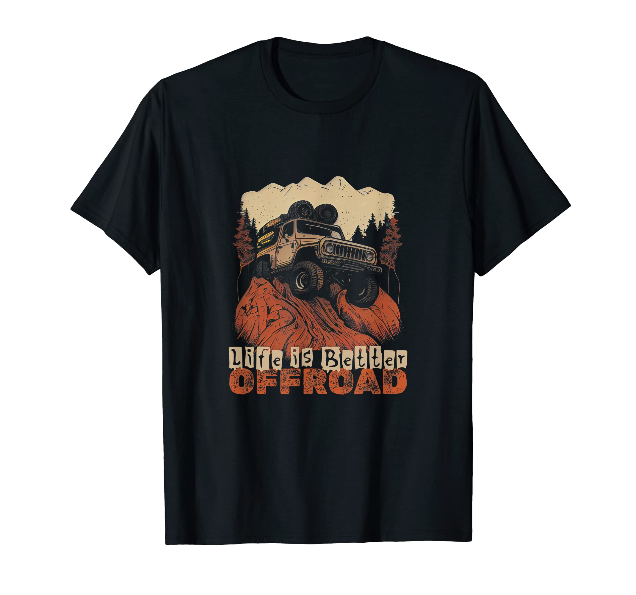 Life is Better OffRoad. Off Road Mountain Outdoor Design. T-Shirt