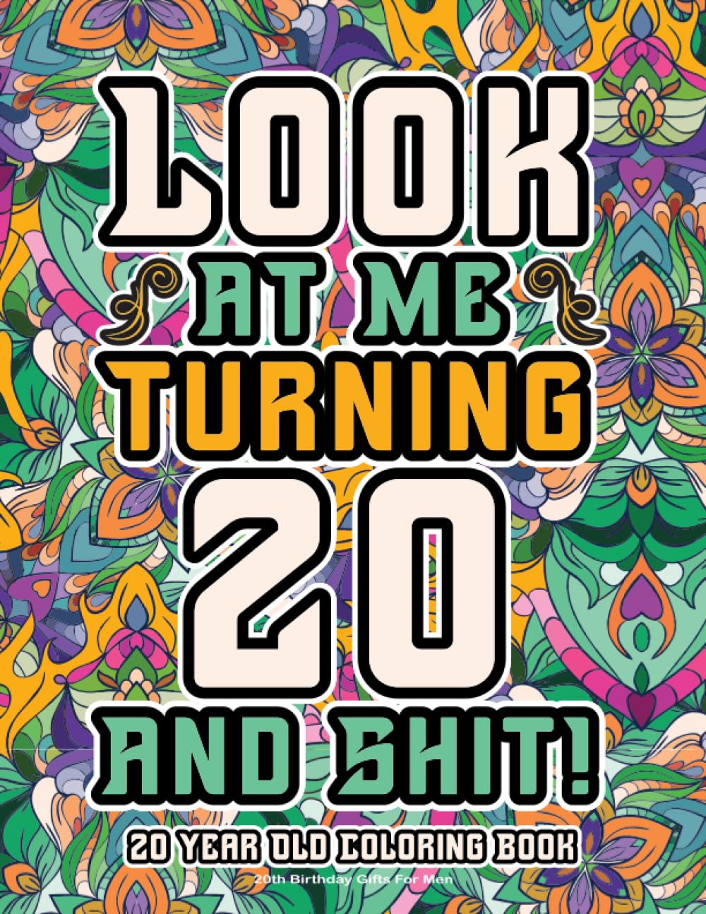 20th Birthday Gifts For Men: 20 Year Old Coloring Book: Funny Birthday Coloring Pages with Inspirational and Laughable Quotes for Stress Relief and Relaxation