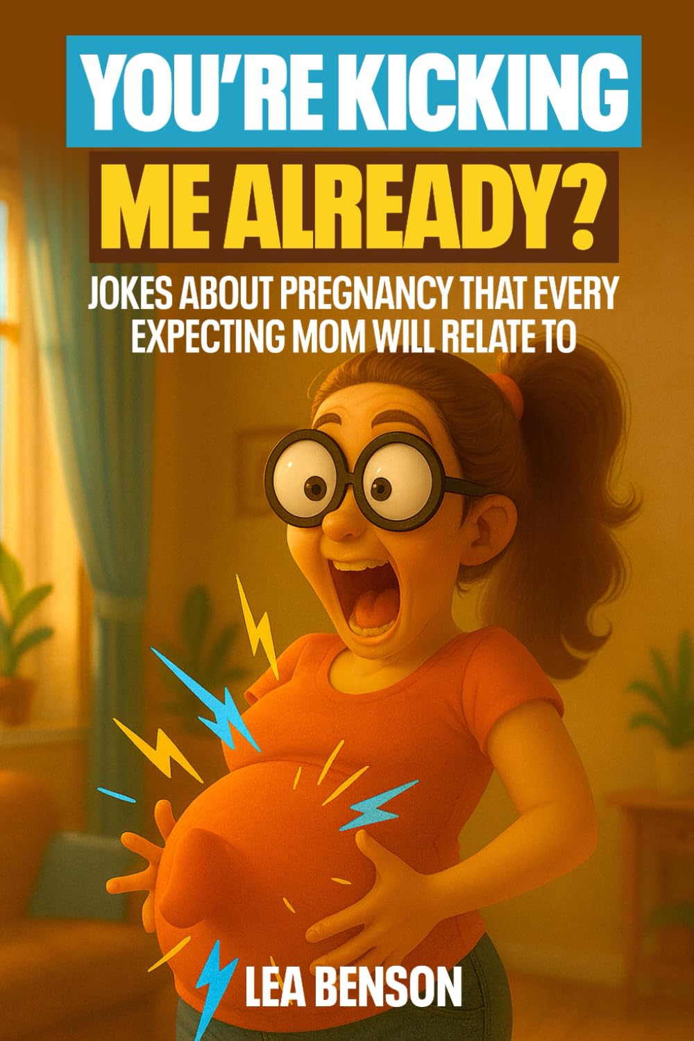 You’re Kicking Me Already?: Jokes About Pregnancy Every Expecting Mom Will Relate To