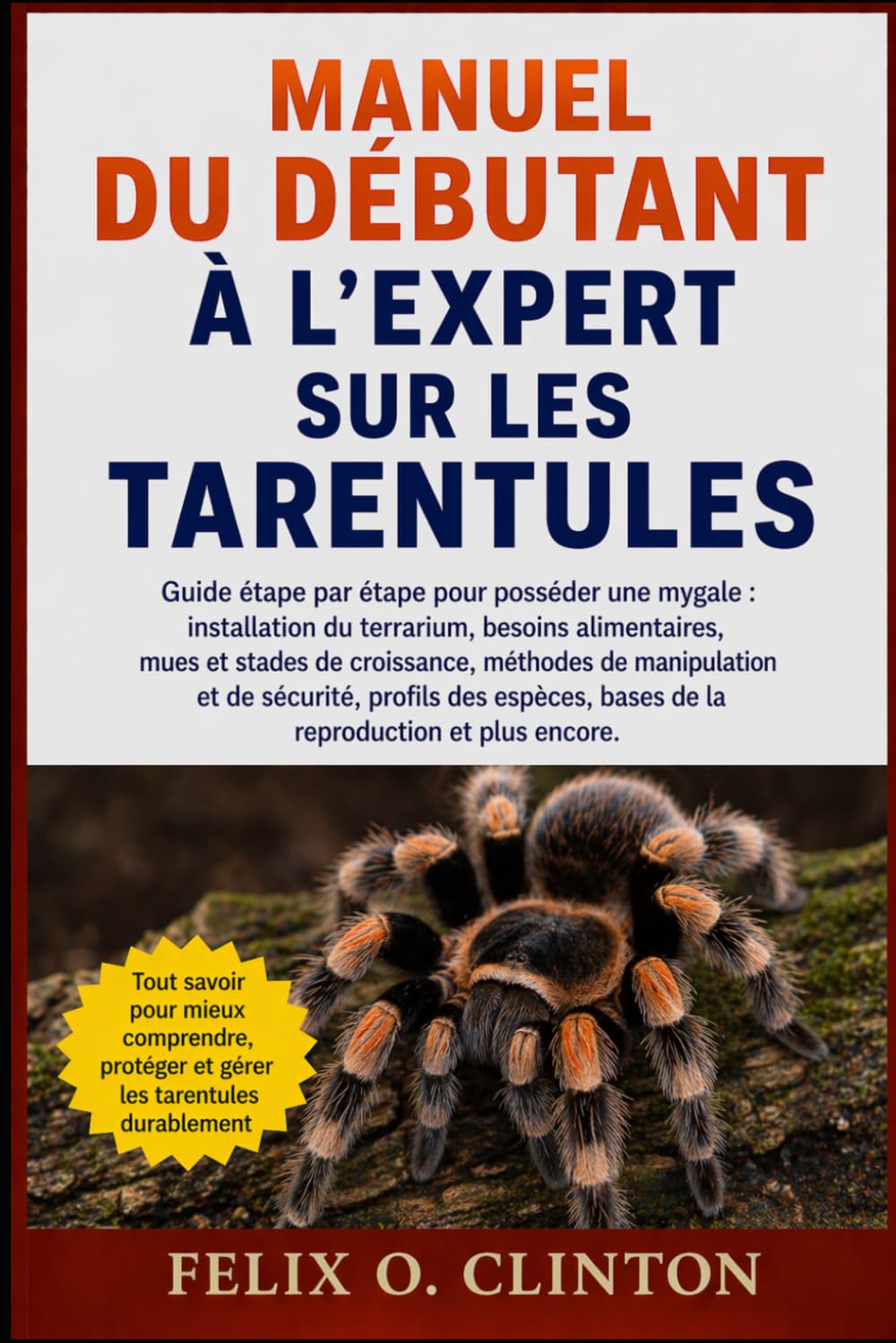 MANUEL DU DÉBUTANT À L'EXPERT SUR LES TARENTULES: Guide étape par étape pour posséder une mygale : installation du terrarium, besoins alimentaires, ... profils des espèces, bases de la rep