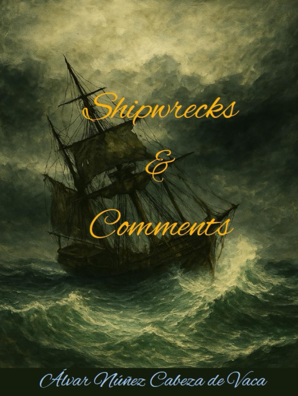 Shipwrecks & Comments. Told by Álvar Núñez Cabeza de Vaca.: [NEW EDITION]