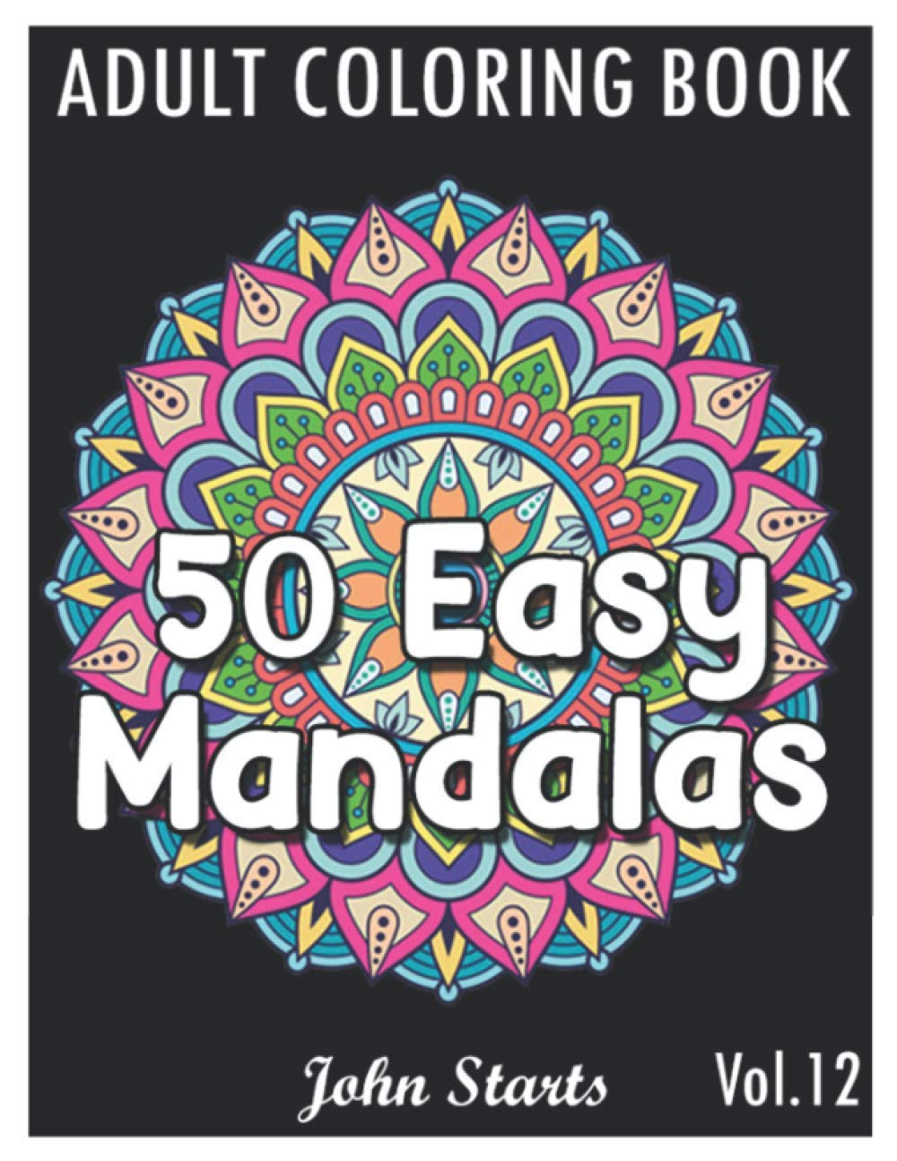 50 Easy Mandalas: An Adult Coloring Book with Fun, Simple, and Relaxing Coloring Pages (Volume 12)