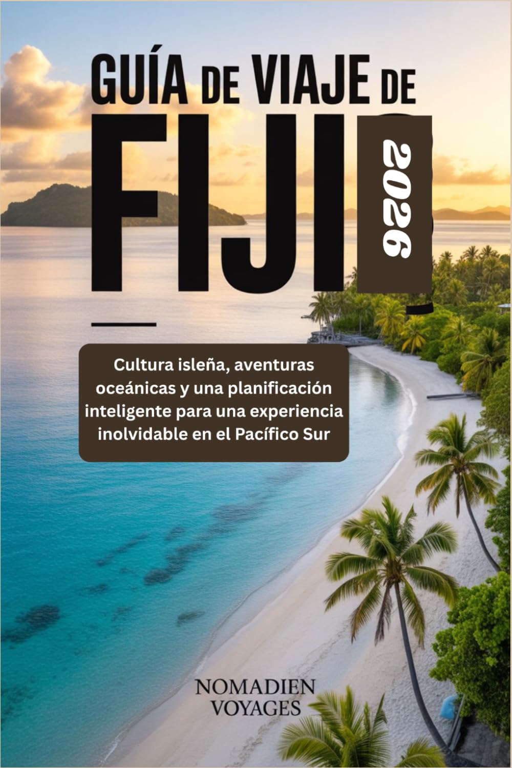 Guía De Viaje De Fiyi 2026: Cultura isleña, aventuras oceánicas y una planificación inteligente para una experiencia inolvidable en el Pacífico Sur
