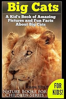 Big Cats! A Kid's Book of Amazing Pictures and Fun Facts About Big Cats: Lions Tigers and Leopards (Nature Books for Children Series)