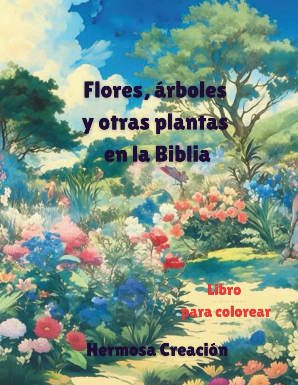 Flores, árboles y otras plantas en la Biblia: Libro para colorear cristiano inspirador: brinda diversión y relajación mientras conoce algunas de las ... enumeradas en la Biblia (Beautiful Creation)