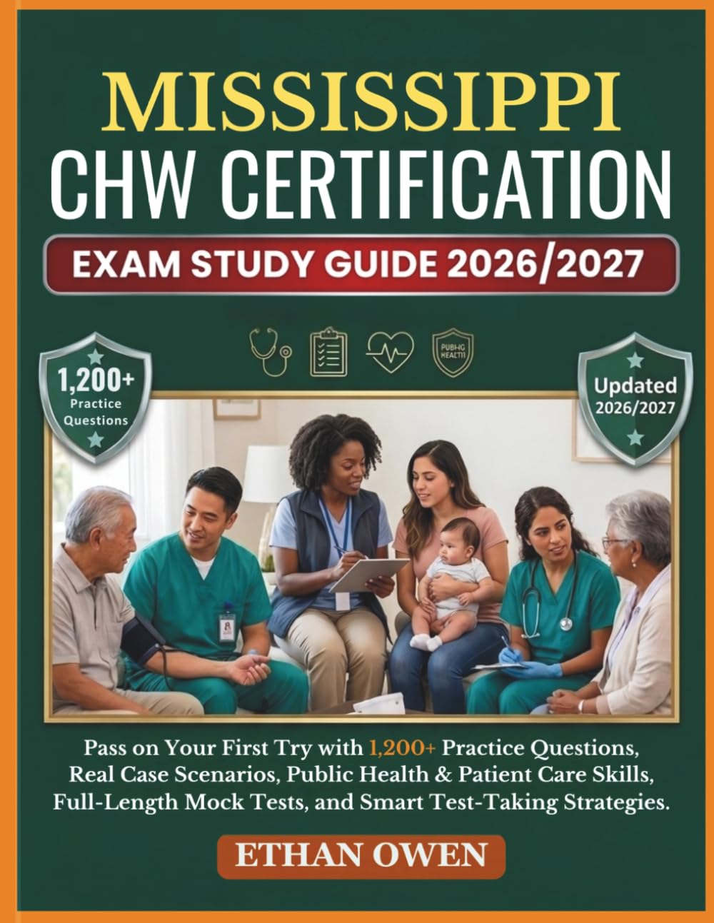 MISSISSIPPI CHW Certification Exam Study Guide 2026–2027: Pass on Your First Try with 1,200+ Practice Questions, Real Case Scenarios, Public Health & ... Mock Tests, and Smart Test-Taking Strategies