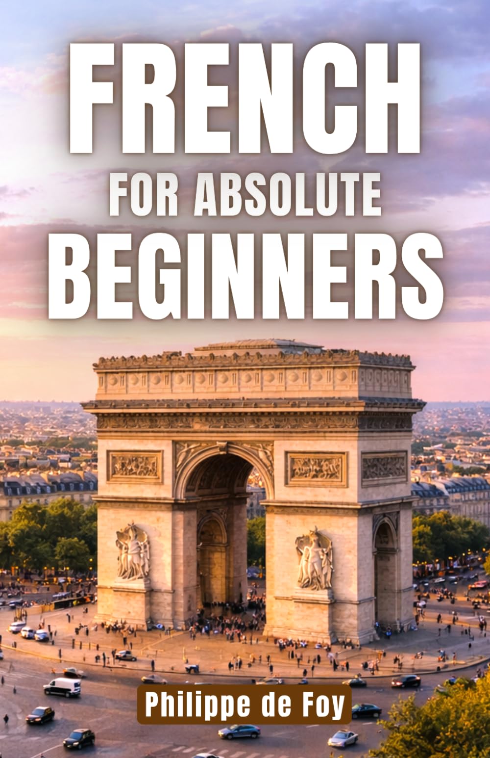 French for Absolute Beginners: The Easy Step-by-Step Method to Start Speaking French with Confidence