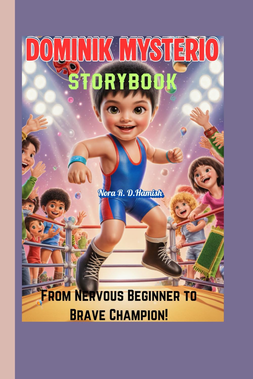 DOMINIK MYSTERIO STORYBOOK: The Life as a Wrestling Kid: From Nervous Beginner to Brave Champion!