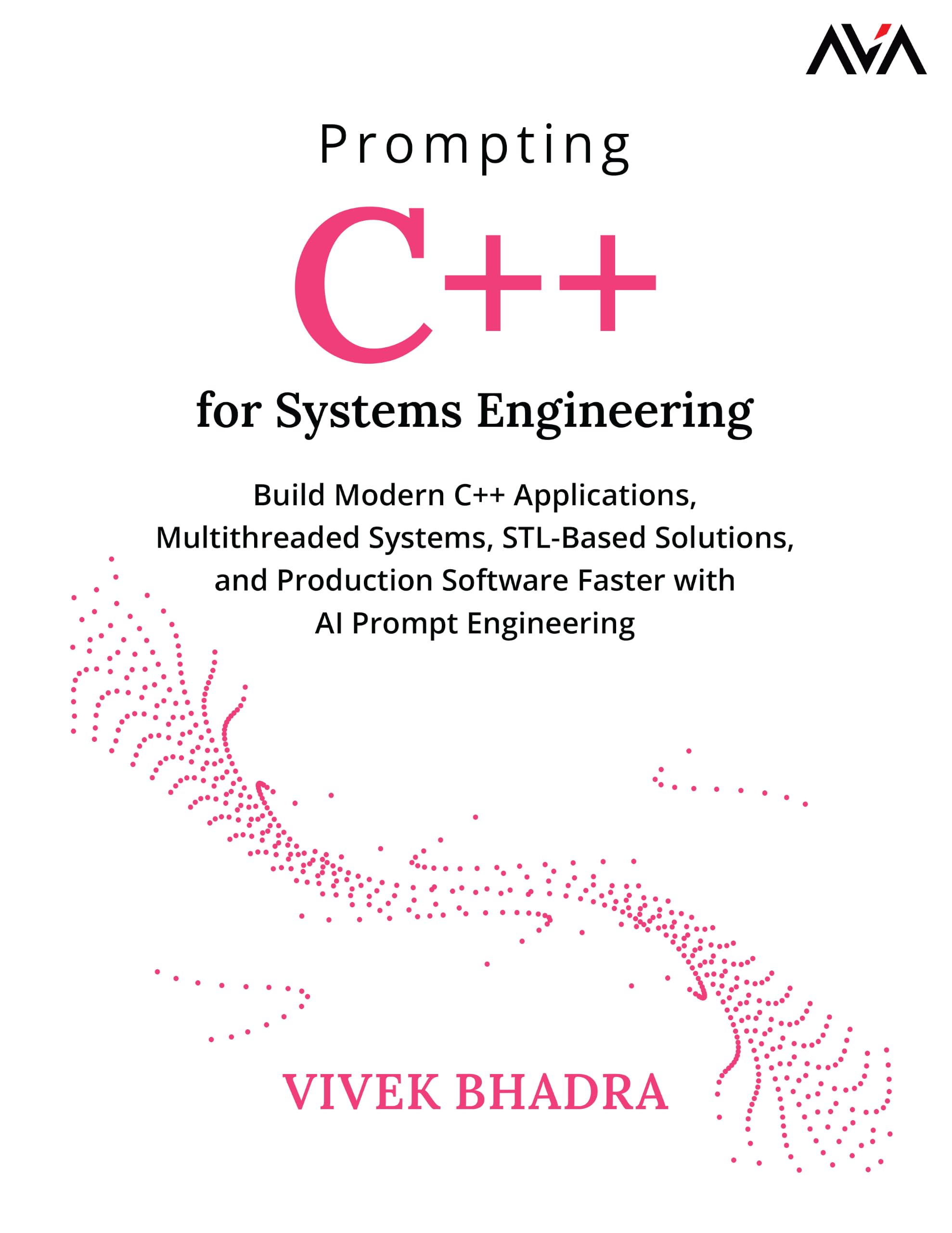 Prompting C++ for Systems Engineering: Build Modern C++ Applications, Multithreaded Systems, STL-Based Solutions, and Production Software Faster with AI Prompt Engineering (English Edition)