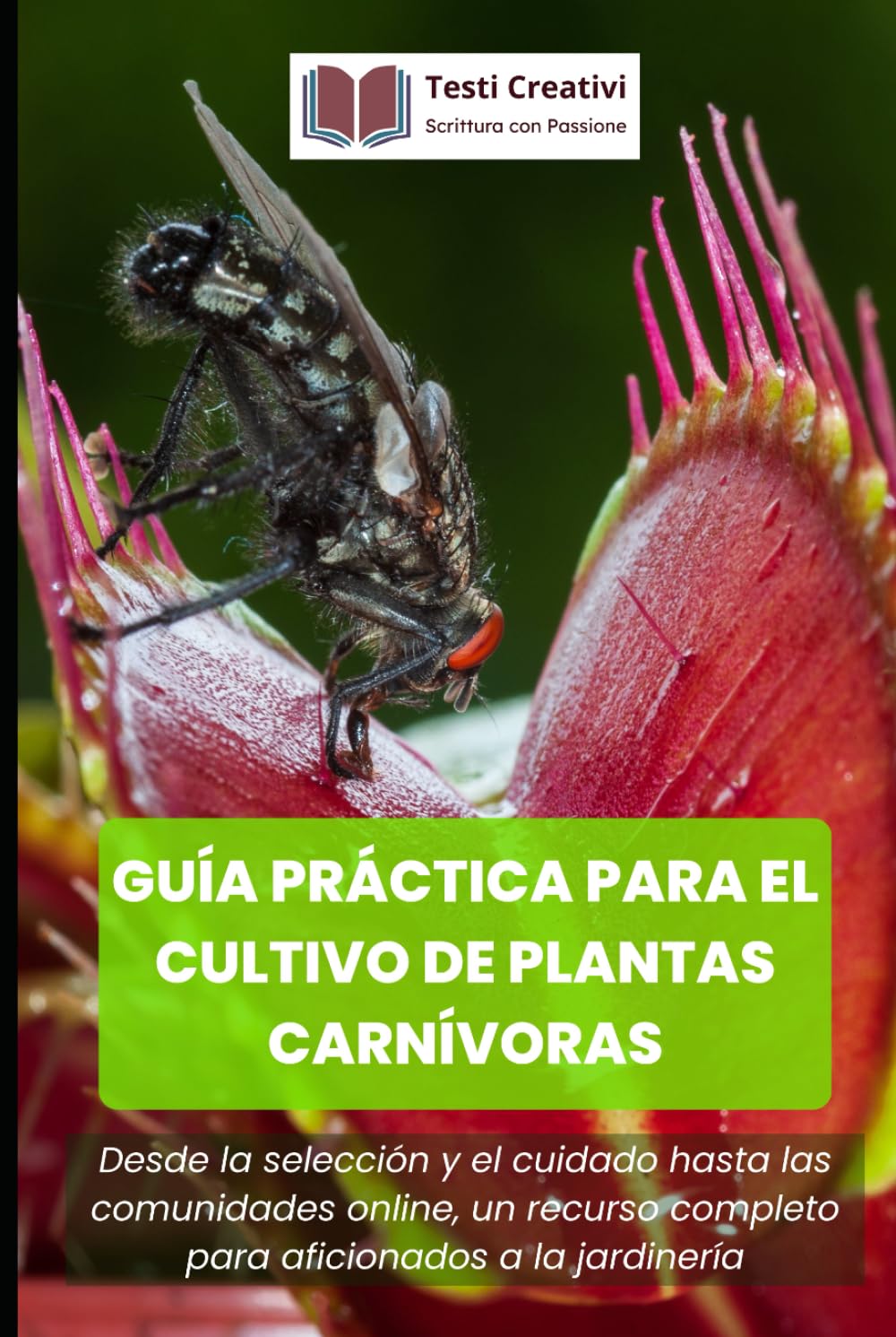 Guía Práctica para el Cultivo de Plantas Carnívoras: Desde la selección y el cuidado hasta las comunidades online, un recurso completo para ... (Cultivo, Botánica y Jardinería Práctica)