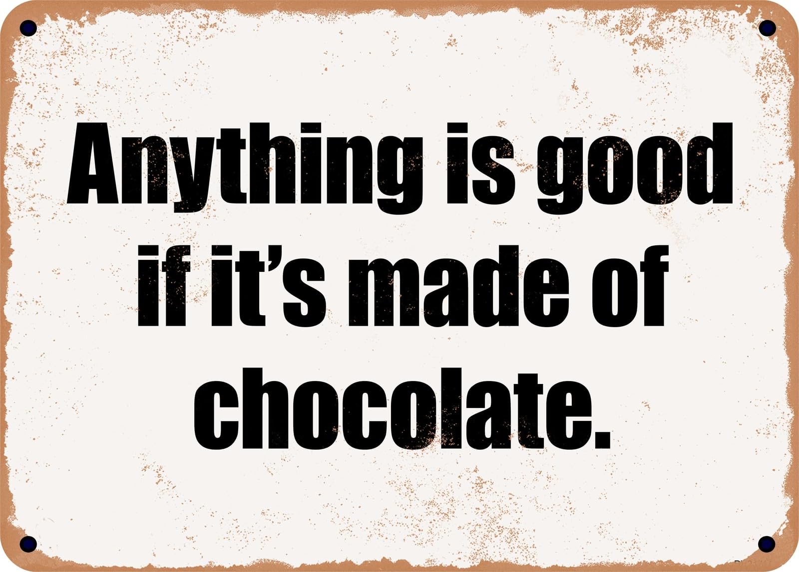 Miaomansenstore Metal Sign - Anything Is Good If It's Made Of Chocolate Home Decor