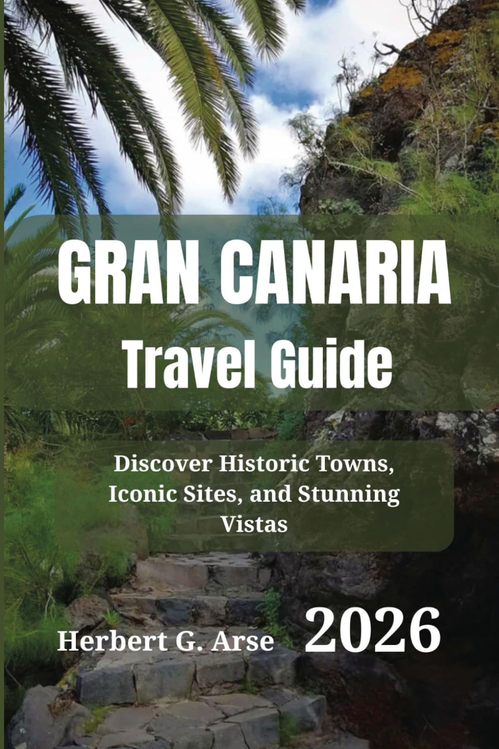 Gran Canaria Travel Guide 2026: Discover Historic Towns, Iconic Sites, and Stunning Vistas