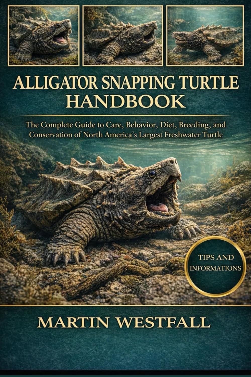 ALLIGATOR SNAPPING TURTLE HANDBOOK: The Complete Guide to Care, Behavior, Diet, Breeding, and Conservation of North America’s Largest Freshwater Turtle.