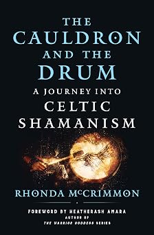 The Cauldron and the Drum A Journey into Celtic Shamanism Celtic Wisdom Series