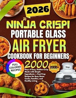 Ninja Crispi Portable Glass Air Fryer Cookbook for Beginners 2026: 2000 Days of Easy, Golden-Crisp Meals with Simple Ingredients — Fast Prep Recipes for Busy Home Cooks, Families, and Healthy Living
