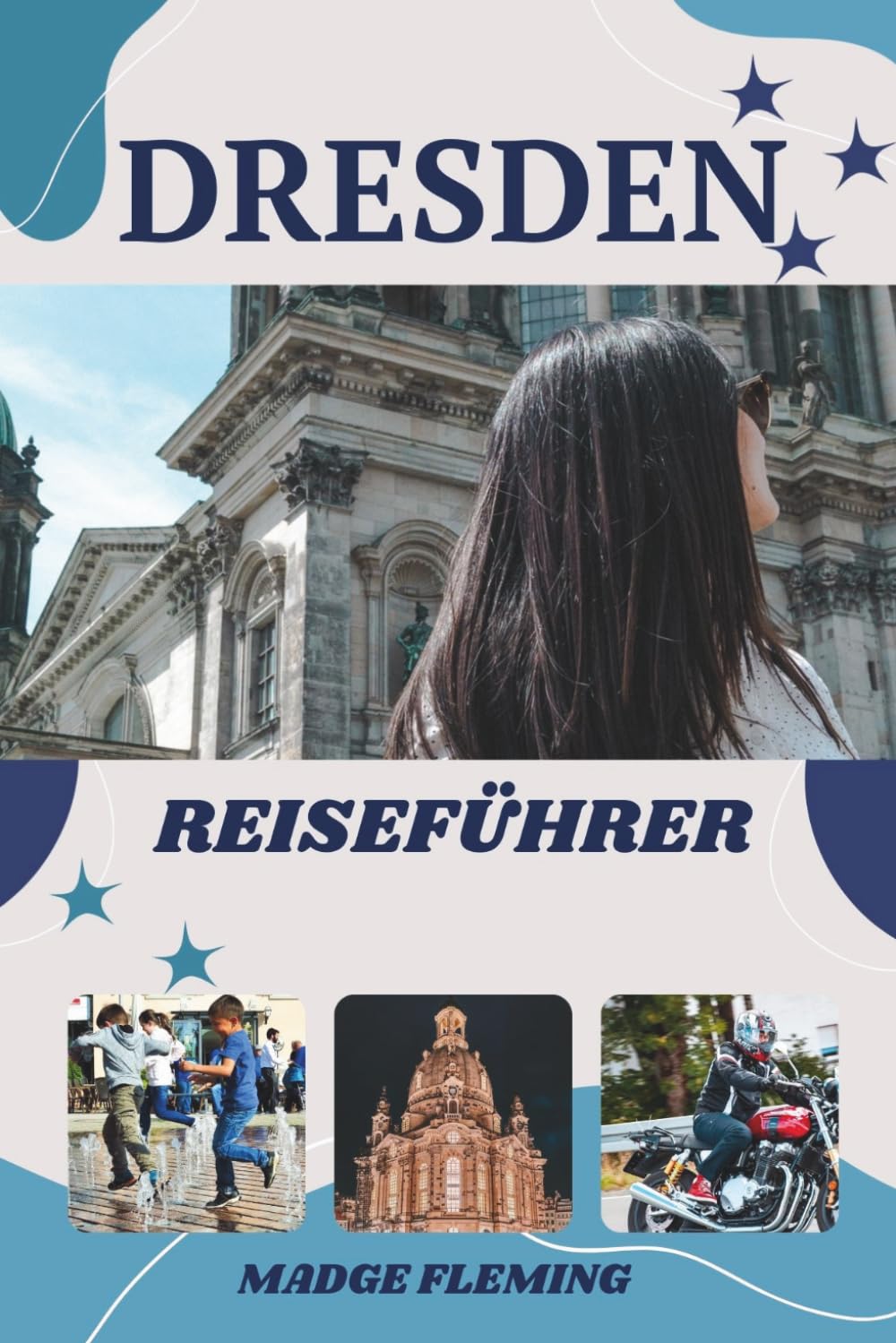 DRESDEN REISEFÜHRER: Ein Reiseführer zu Dresdens Sehenswürdigkeiten, Kulinarik und lokaler Kultur