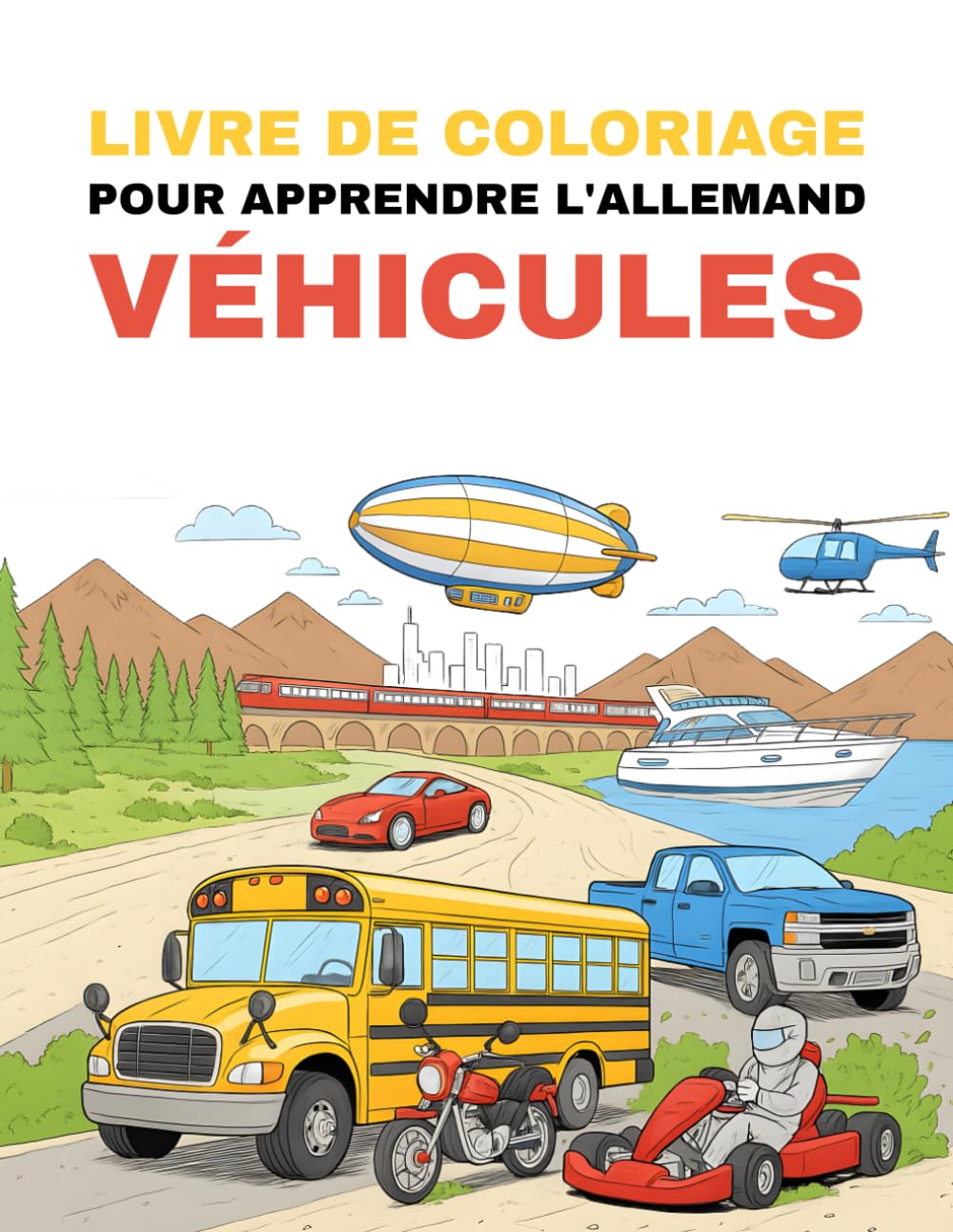 Livre de Coloriage pour Apprendre l’Allemand – Véhicules: Colorie des véhicules passionnants et apprends leurs noms allemands de manière ludique