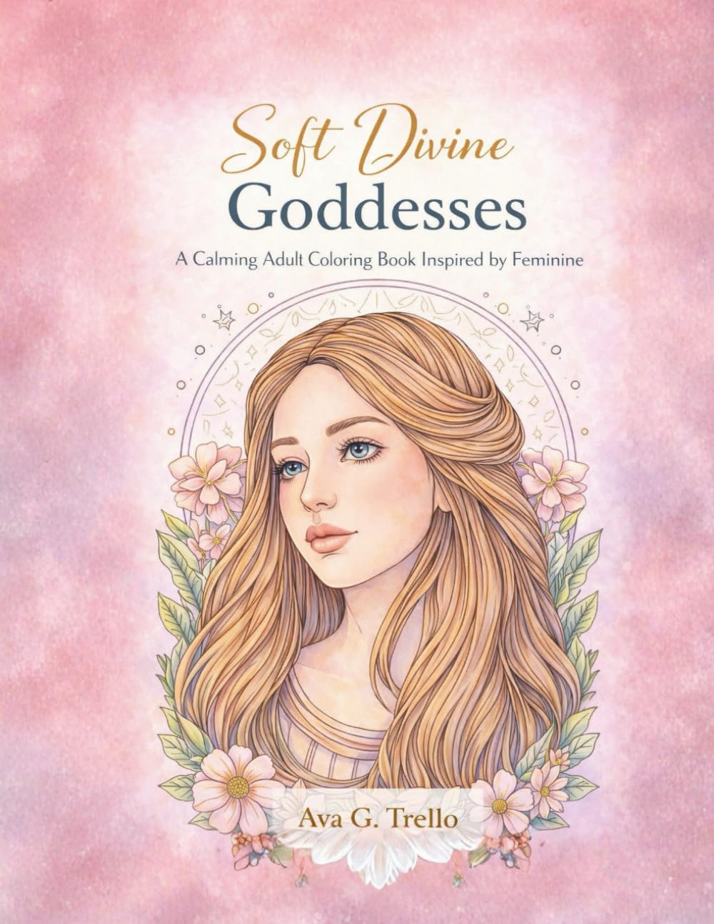 Soft Divine Goddesses: A Calming Adult Coloring Book Inspired by Feminine Mythology