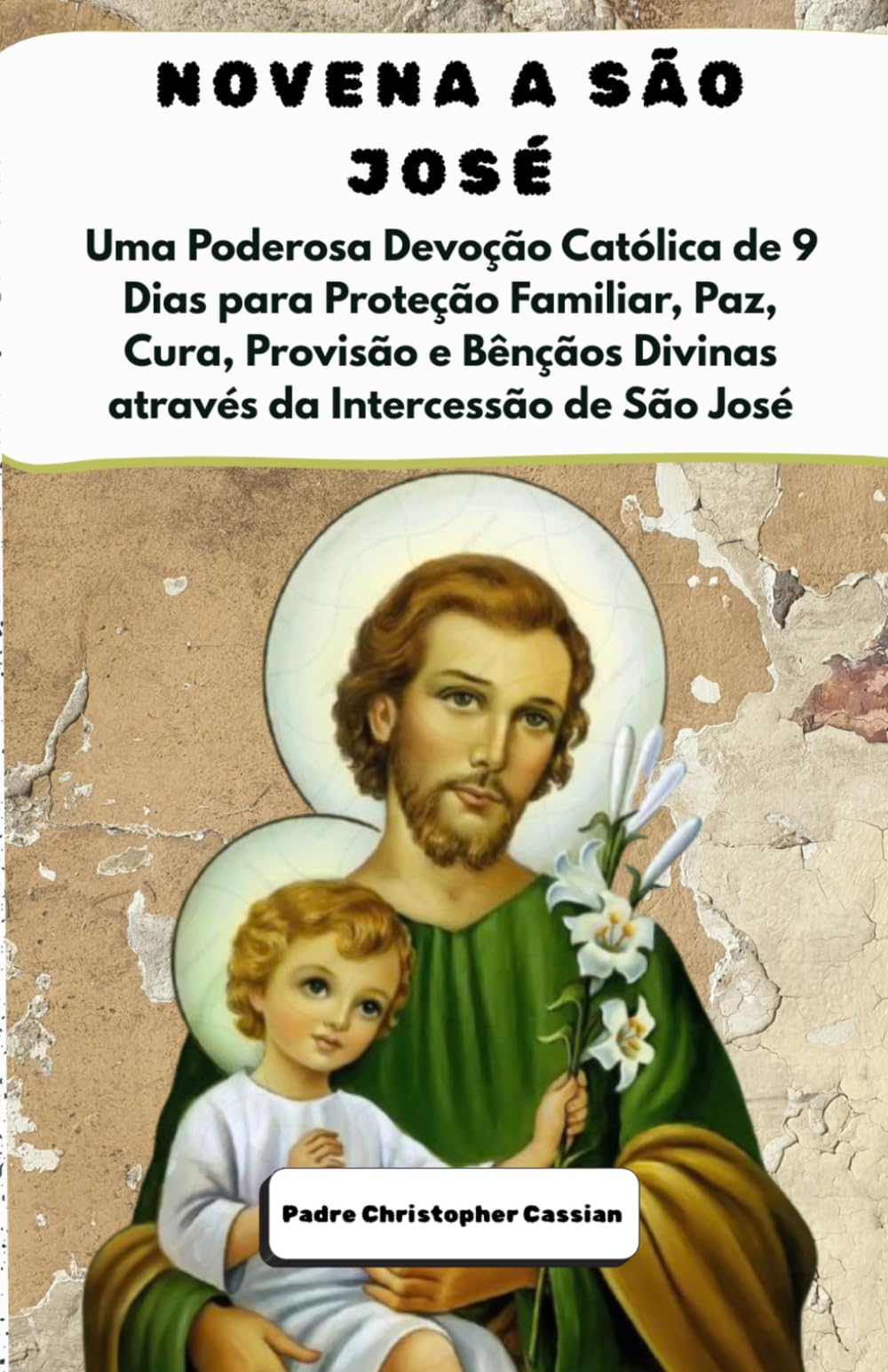 NOVENA A SÃO JOSÉ: Uma Poderosa Devoção Católica de 9 Dias para Proteção Familiar, Paz, Cura, Provisão e Bênçãos Divinas através da Intercessão de São José