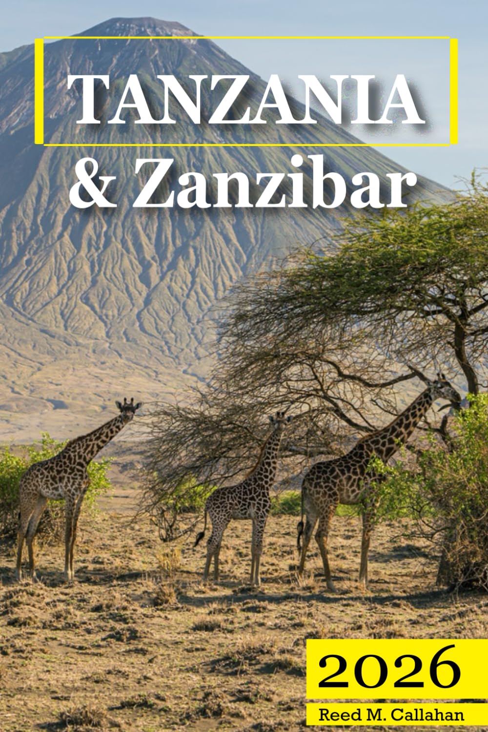 Tanzania & Zanzibar Travel Guide 2026: The Complete Traveler's Handbook to Discover the Hidden Gems, Historic Villages, Must-See Attractions and Insider Tips for an Unforgettable Experience